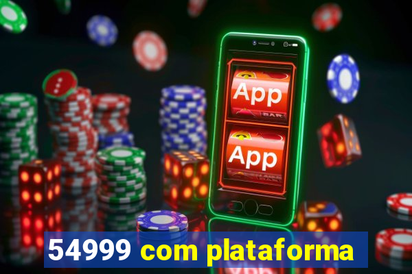 54999 com plataforma